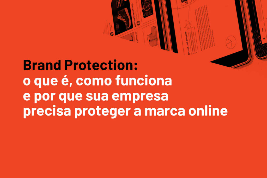 Entenda o que é brand protection, como funciona a proteção de marca online e por que empresas precisam combater perfis falsos, sites clonados, pirataria, phishing e anúncios ilegais.