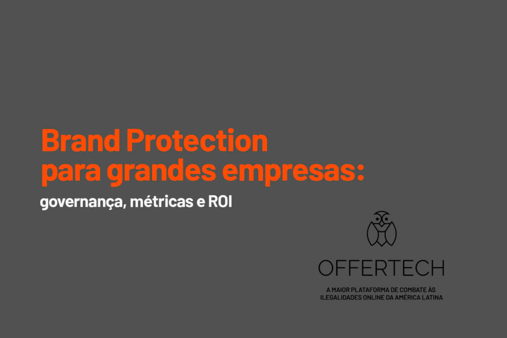 Brand Protection Enterprise: quando proteger a marca deixa de ser uma tarefa operacional
